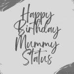 Happy Birthday Mummy Status